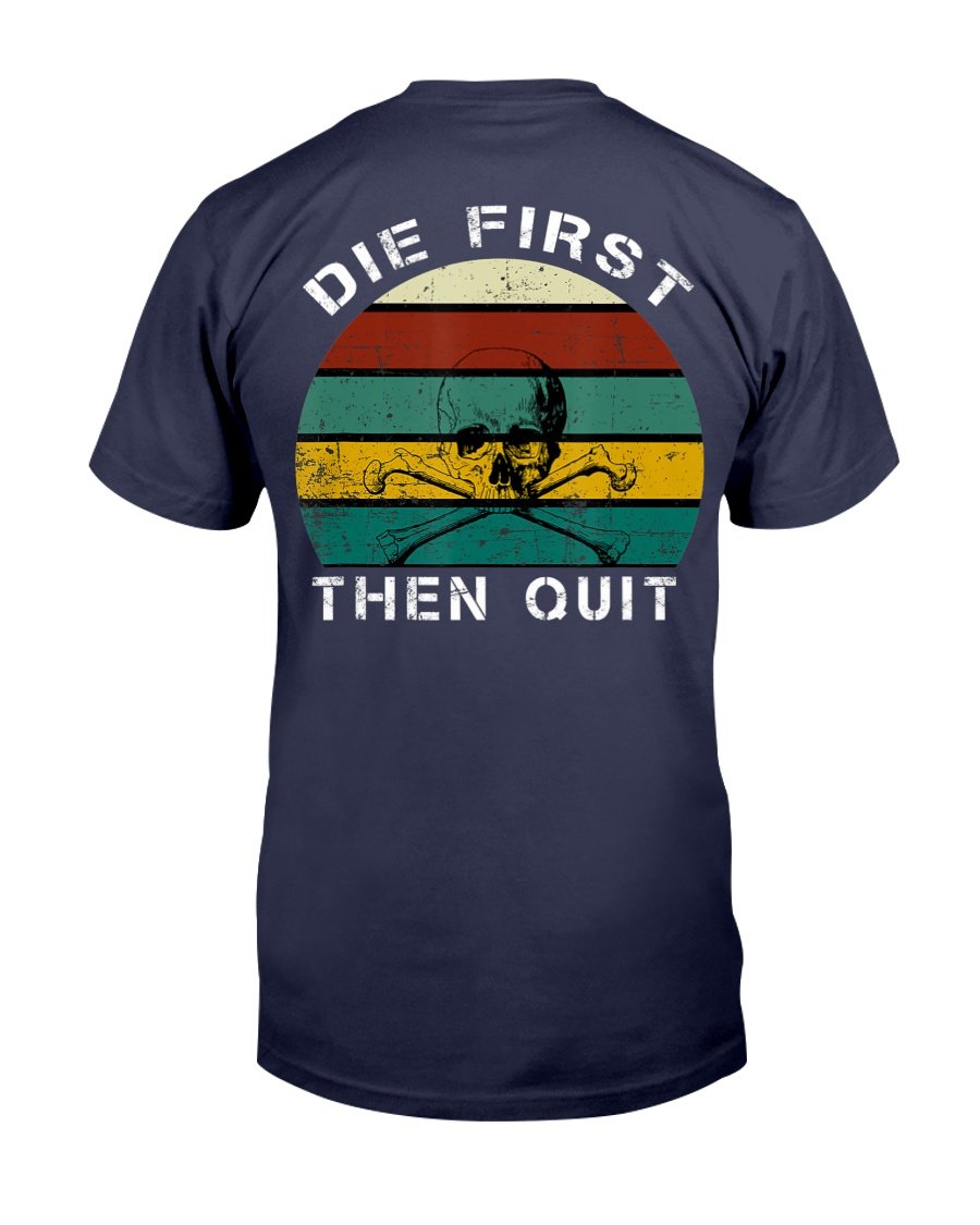 Military Motivational Shirt Die First Then Quit Army Veteran T-Shirt 1&nbsp;