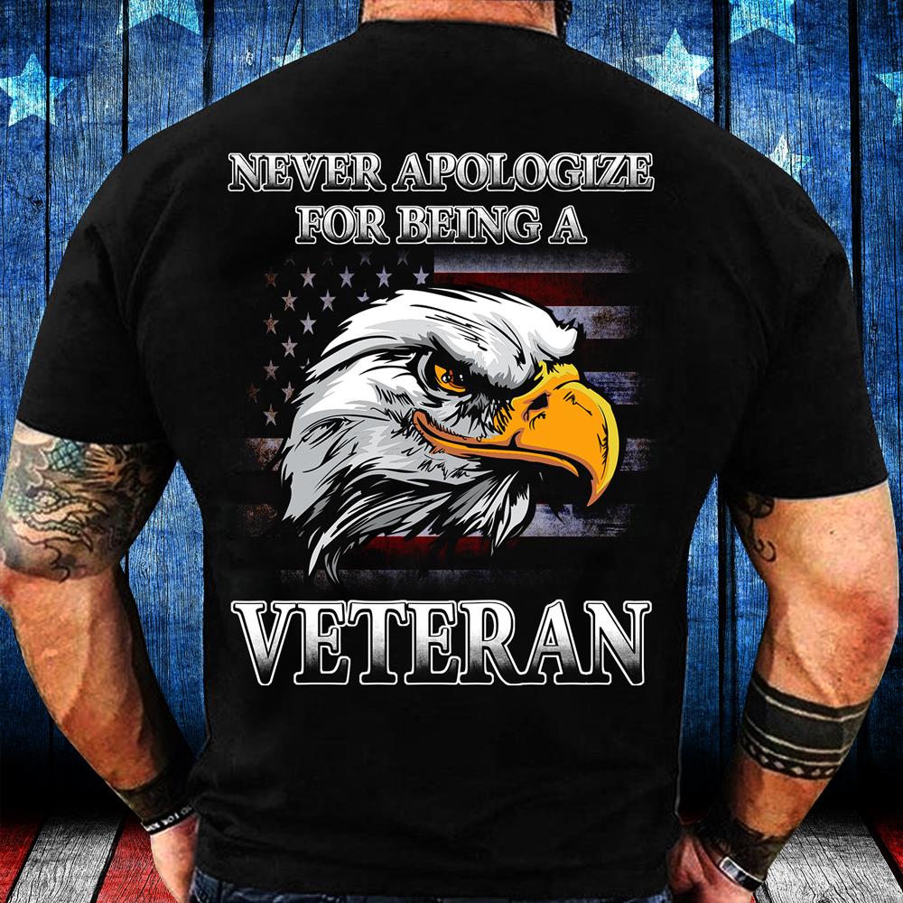 Never Apologize For Being A Veteran T-Shirt Never Apologize For Being A Veteran T-Shirt