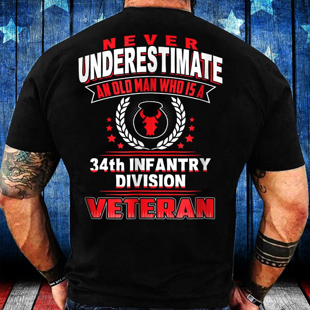 Never Underestimate An Old Man Who Is A Veteran of 34th T-Shirt Never Underestimate An Old Man Who Is A Veteran of 34th T-Shirt
