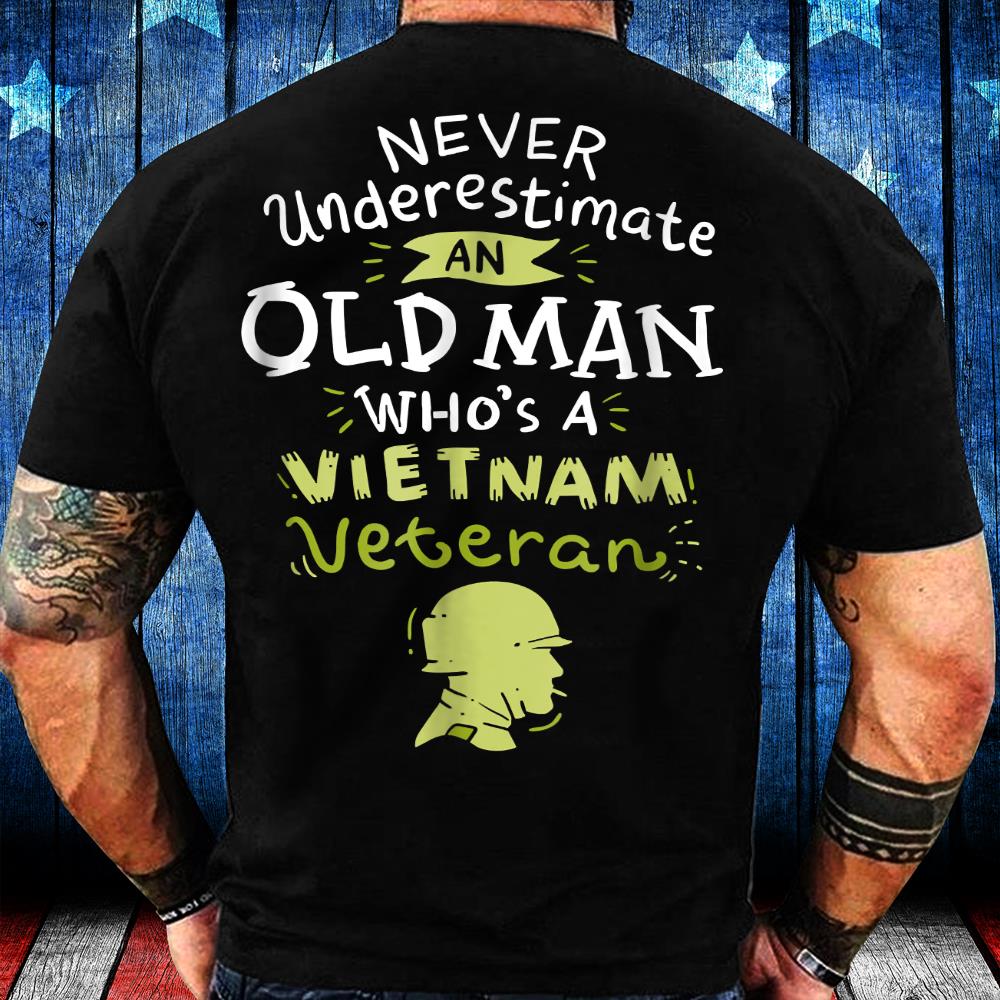 Veterans Shirt Never Underestimate An Old Man Who's A Vietnam Veteran T-Shirt Veterans Shirt Never Underestimate An Old Man Who's A Vietnam Veteran T-Shirt