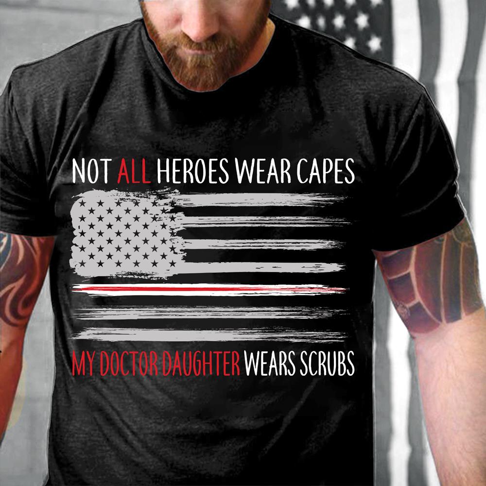 Not All Heroes Wear Capes My Doctor Daughter Wears Scrubs T-Shirt Not All Heroes Wear Capes My Doctor Daughter Wears Scrubs T-Shirt