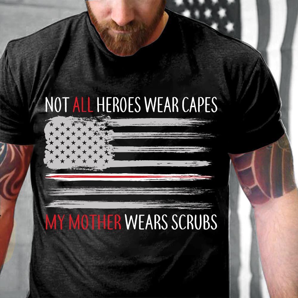 Not All Heroes Wear Capes My Mother Wears Scrubs T-Shirt