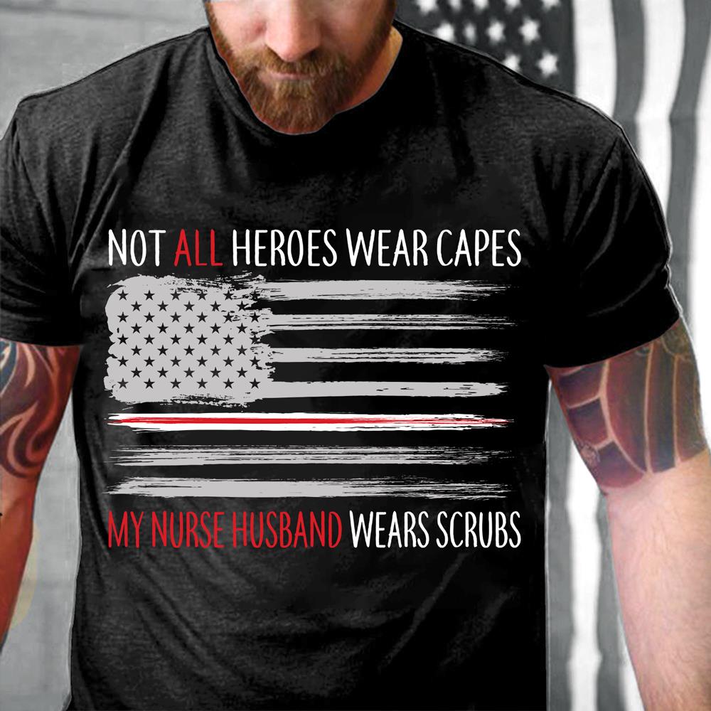 Not All Heroes Wear Capes My Nurse Husband Wears Scrubs T-Shirt Not All Heroes Wear Capes My Nurse Husband Wears Scrubs T-Shirt