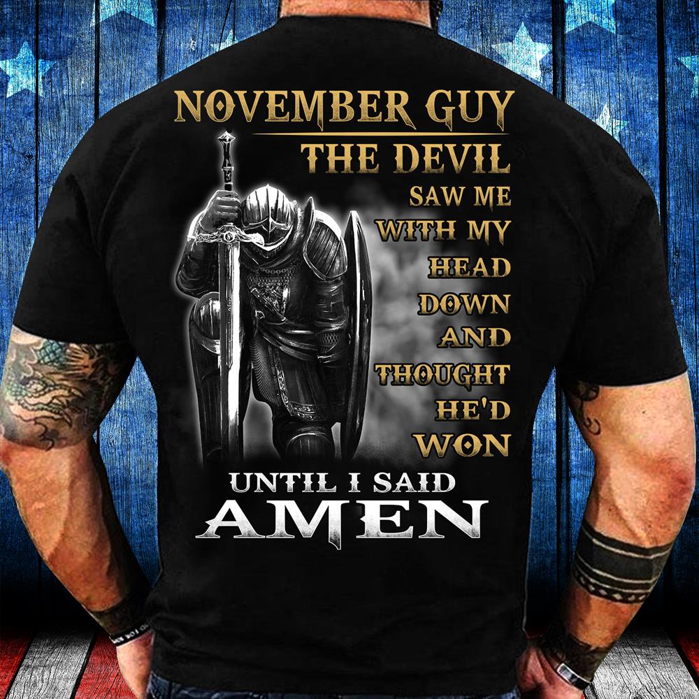 November Guy The Devil Saw Me With My Head Down Until I Said Amen T-Shirt November Guy The Devil Saw Me With My Head Down Until I Said Amen T-Shirt