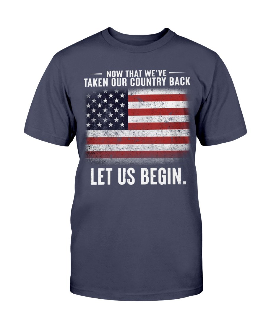 Now That Weve Taken Our Country Back Let Us Begin T-Shirt 1 » Cool Gifts for You - Mfamilygift Now That Weve Taken Our Country Back Let Us Begin T-Shirt 1