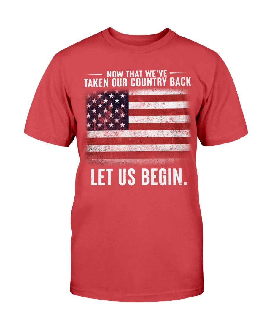 Now That Weve Taken Our Country Back Let Us Begin T-Shirt 7 » Cool Gifts for You - Mfamilygift Now That Weve Taken Our Country Back Let Us Begin T-Shirt 7