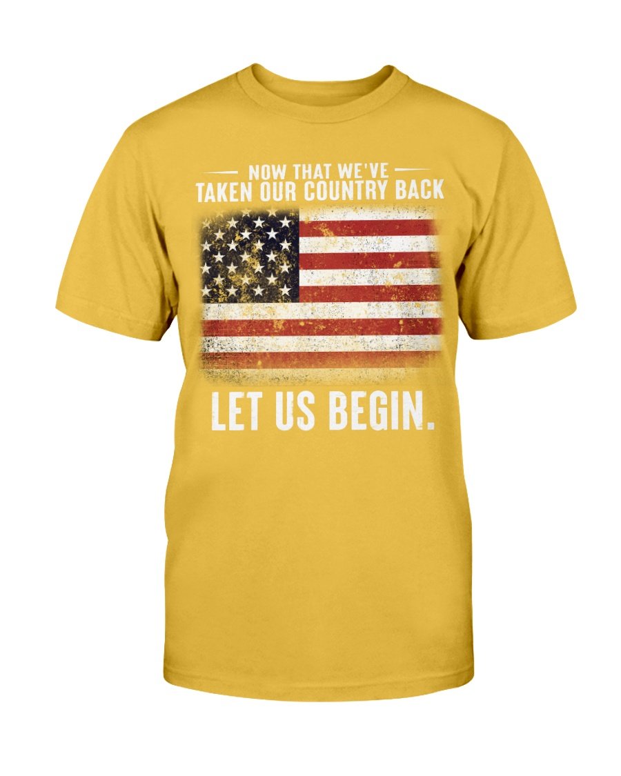 Now That Weve Taken Our Country Back Let Us Begin T-Shirt 8 » Cool Gifts for You - Mfamilygift Now That Weve Taken Our Country Back Let Us Begin T-Shirt 8