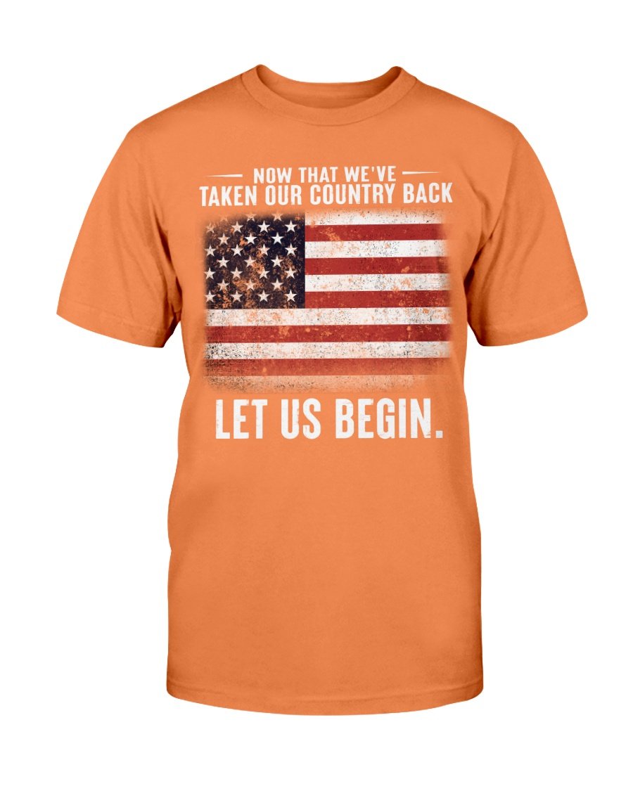 Now That Weve Taken Our Country Back Let Us Begin T-Shirt 9 » Cool Gifts for You - Mfamilygift Now That Weve Taken Our Country Back Let Us Begin T-Shirt 9