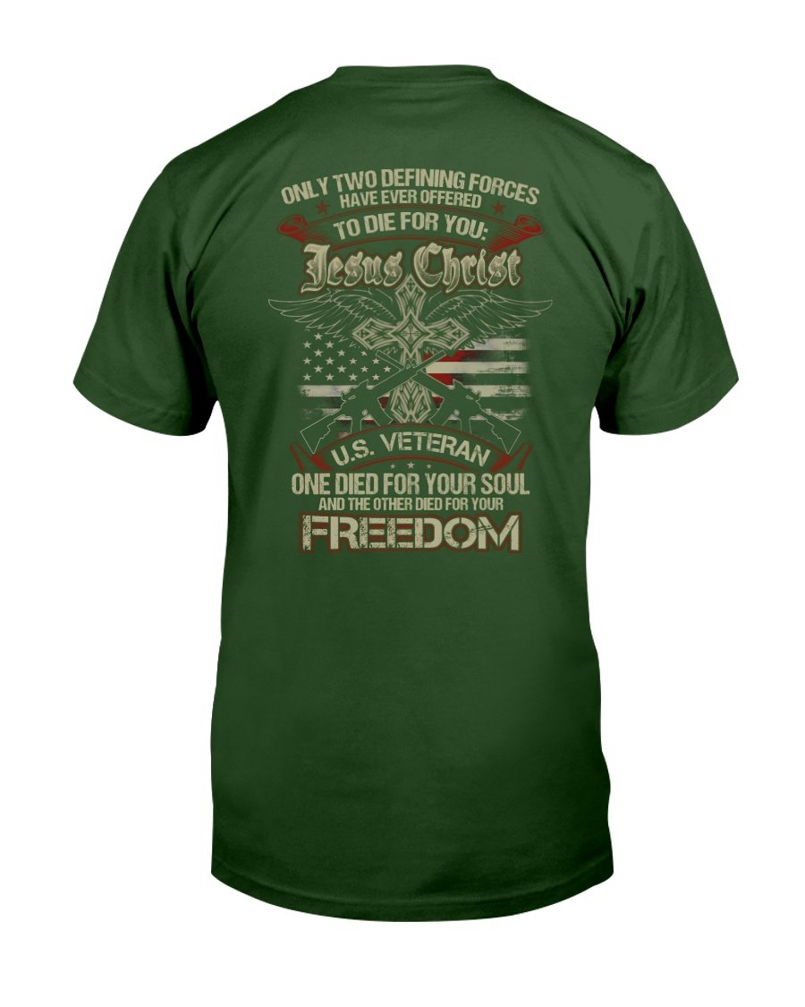 Only Two Defining Forces Have Ever Offered To Die For Jesus Chris And A U.S. Veteran T-Shirt 1&nbsp;