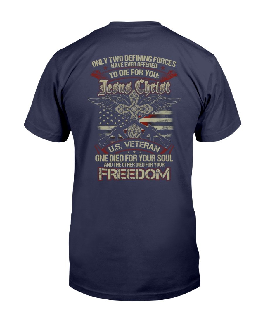 Only Two Defining Forces Have Ever Offered To Die For Jesus Chris And A U.S. Veteran T-Shirt 2 » Cool Gifts for You - Mfamilygift Only Two Defining Forces Have Ever Offered To Die For Jesus Chris And A U.S. Veteran T-Shirt 2