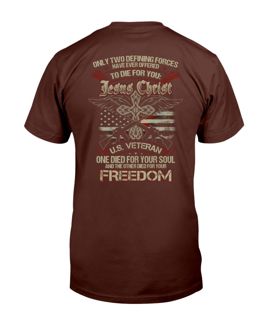 Only Two Defining Forces Have Ever Offered To Die For Jesus Chris And A U.S. Veteran T-Shirt 3 » Cool Gifts for You - Mfamilygift Only Two Defining Forces Have Ever Offered To Die For Jesus Chris And A U.S. Veteran T-Shirt 3