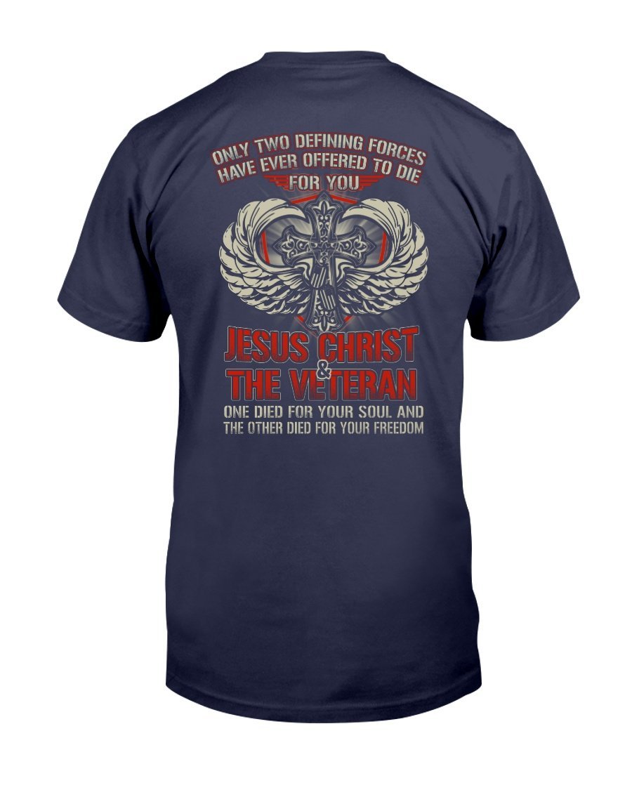 Only Two Defining Forces Have Ever Offered To Die For You Jesus Christ And The Veteran T-Shirt 1&nbsp;