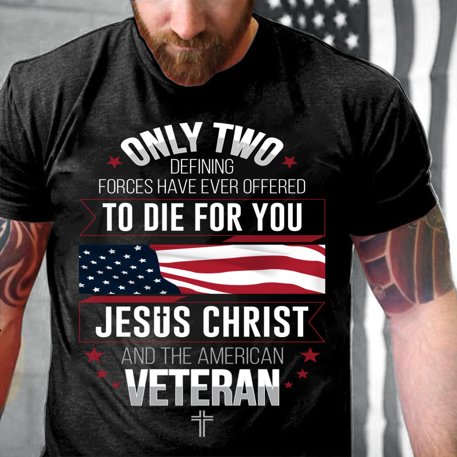 Only Two Defining Forces Have Ever Offered To Die For You T-Shirt