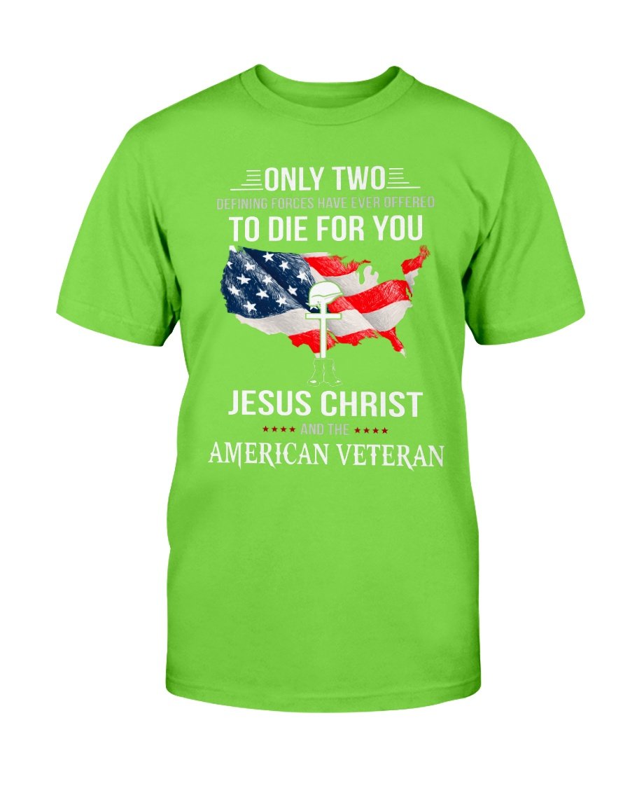 Only Two Defining Forces Have Ever Offered To Die For You Jesus Christ And The American Veteran T-Shirt 2 » Cool Gifts for You - Mfamilygift Only Two Defining Forces Have Ever Offered To Die For You Jesus Christ And The American Veteran T-Shirt 2
