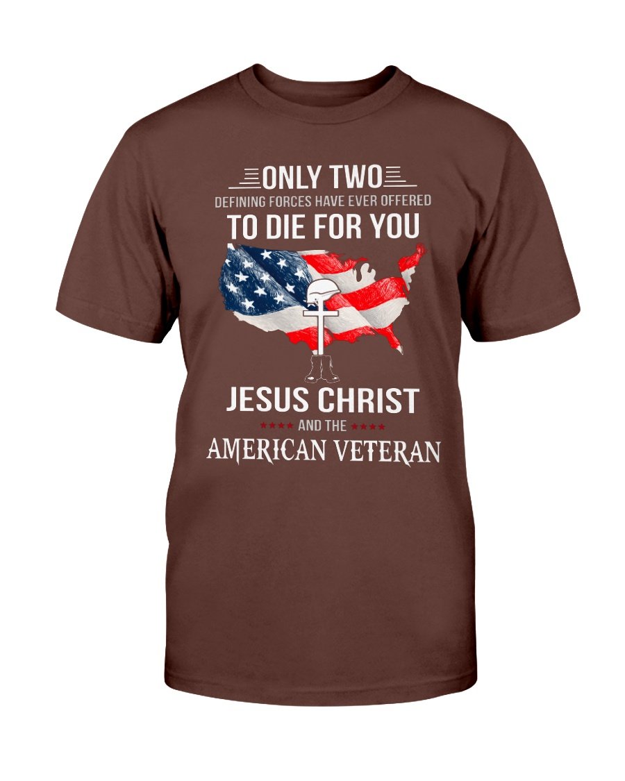 Only Two Defining Forces Have Ever Offered To Die For You Jesus Christ And The American Veteran T-Shirt 6 » Cool Gifts for You - Mfamilygift Only Two Defining Forces Have Ever Offered To Die For You Jesus Christ And The American Veteran T-Shirt 6