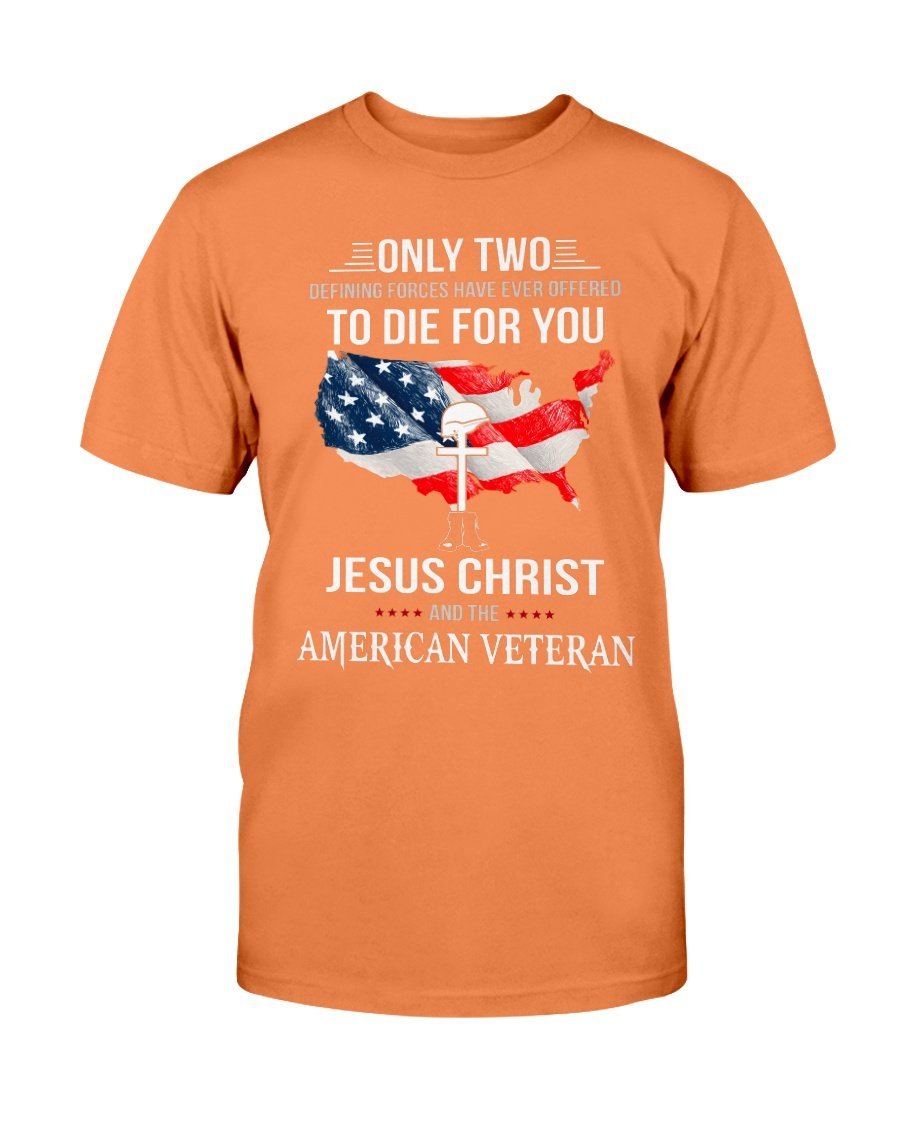 Only Two Defining Forces Have Ever Offered To Die For You Jesus Christ And The American Veteran T-Shirt 9 » Cool Gifts for You - Mfamilygift Only Two Defining Forces Have Ever Offered To Die For You Jesus Christ And The American Veteran T-Shirt 9