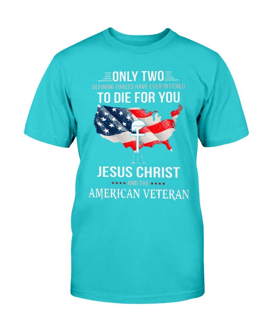 Only Two Defining Forces Have Ever Offered To Die For You Jesus Christ And The American Veteran T-Shirt 10 » Cool Gifts for You - Mfamilygift Only Two Defining Forces Have Ever Offered To Die For You Jesus Christ And The American Veteran T-Shirt 10