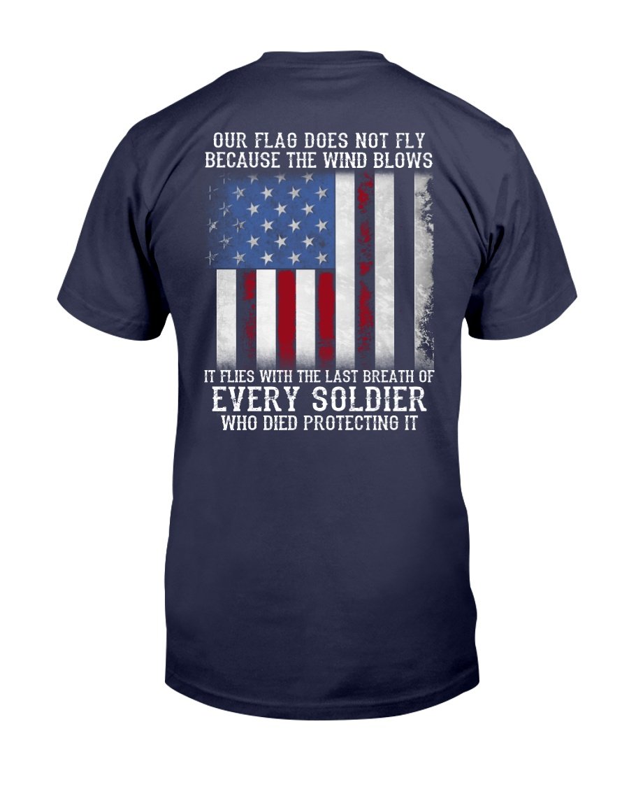 Our Flag Does Not Fly Because The Wind Blows Every Soldier T-Shirt 1 » Cool Gifts for You - Mfamilygift Our Flag Does Not Fly Because The Wind Blows Every Soldier T-Shirt 1
