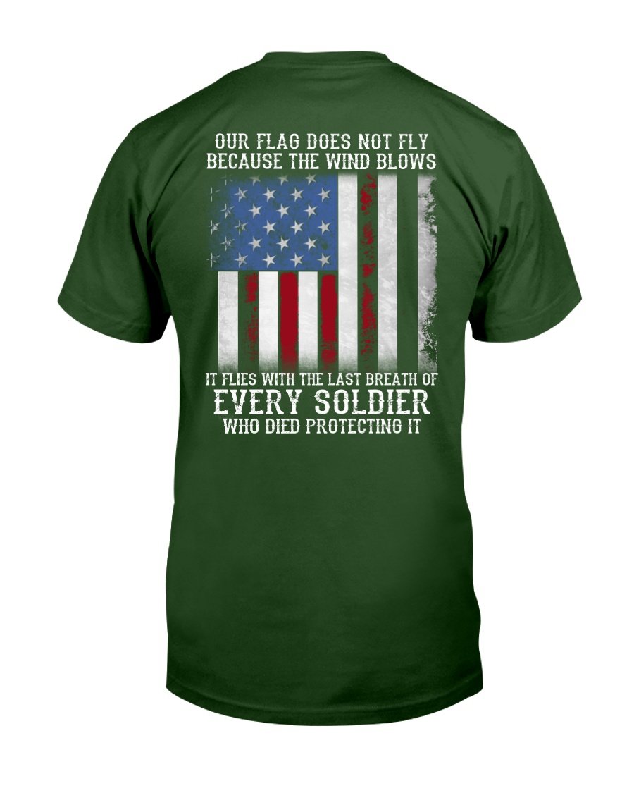Our Flag Does Not Fly Because The Wind Blows Every Soldier T-Shirt 2 » Cool Gifts for You - Mfamilygift Our Flag Does Not Fly Because The Wind Blows Every Soldier T-Shirt 2