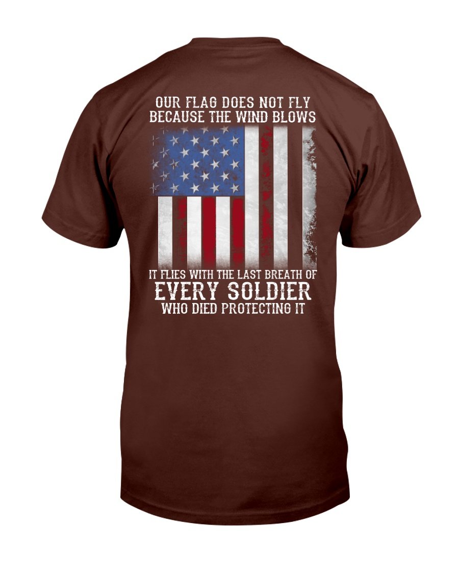 Our Flag Does Not Fly Because The Wind Blows Every Soldier T-Shirt 3 » Cool Gifts for You - Mfamilygift Our Flag Does Not Fly Because The Wind Blows Every Soldier T-Shirt 3