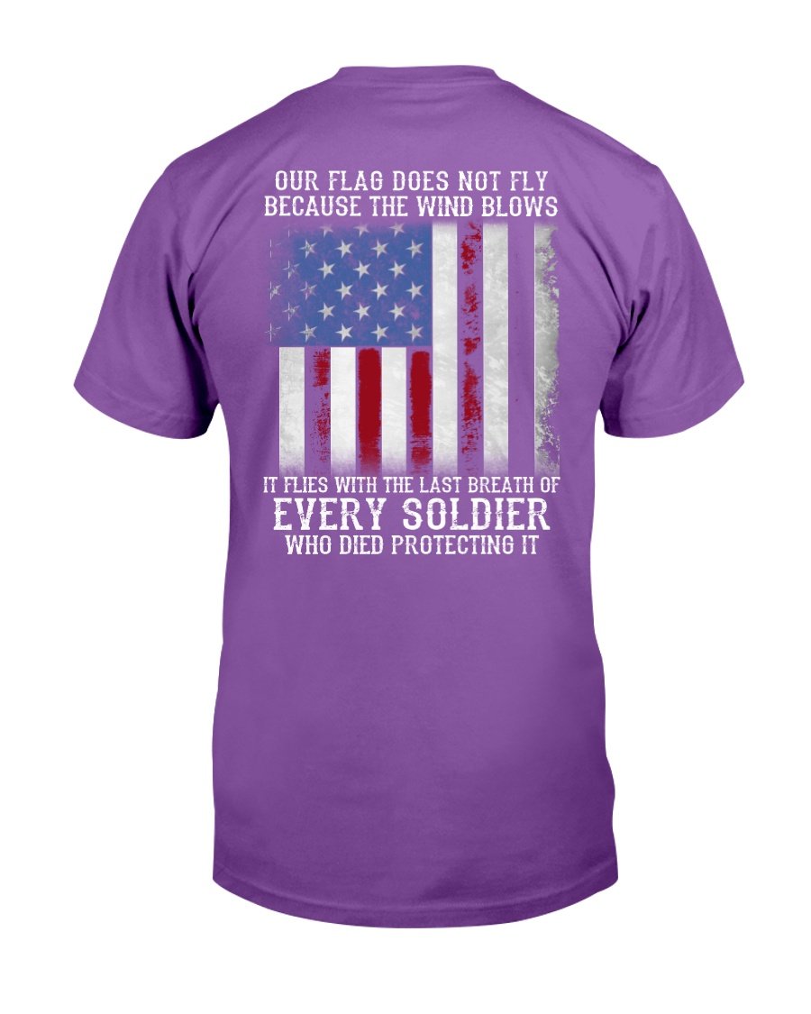 Our Flag Does Not Fly Because The Wind Blows Every Soldier T-Shirt 4 » Cool Gifts for You - Mfamilygift Our Flag Does Not Fly Because The Wind Blows Every Soldier T-Shirt 4