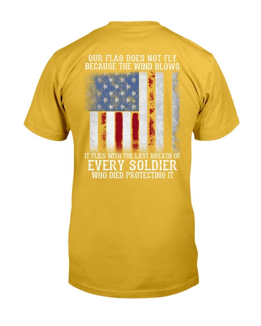 Our Flag Does Not Fly Because The Wind Blows Every Soldier T-Shirt 6 » Cool Gifts for You - Mfamilygift Our Flag Does Not Fly Because The Wind Blows Every Soldier T-Shirt 6