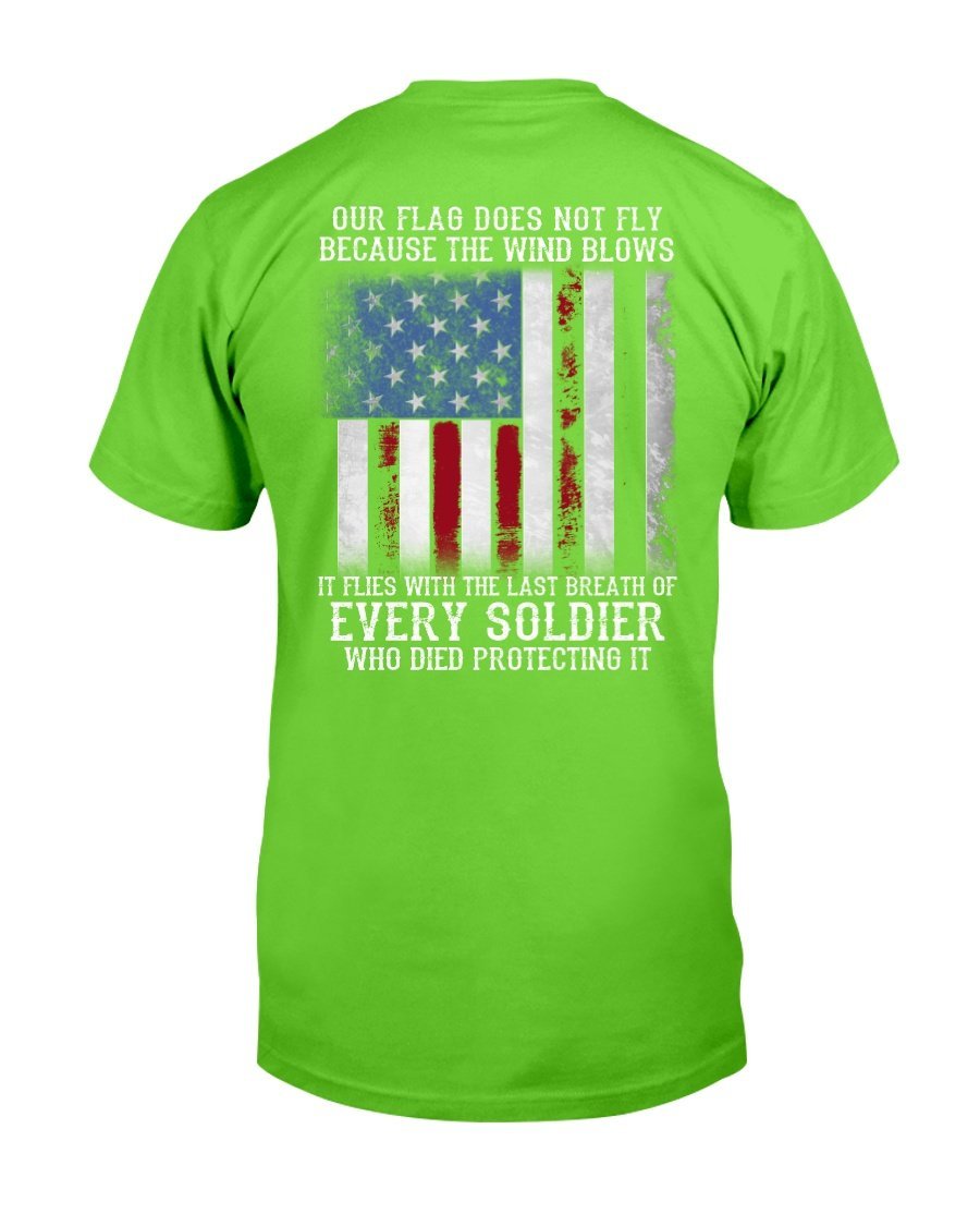 Our Flag Does Not Fly Because The Wind Blows Every Soldier T-Shirt 9 » Cool Gifts for You - Mfamilygift Our Flag Does Not Fly Because The Wind Blows Every Soldier T-Shirt 9