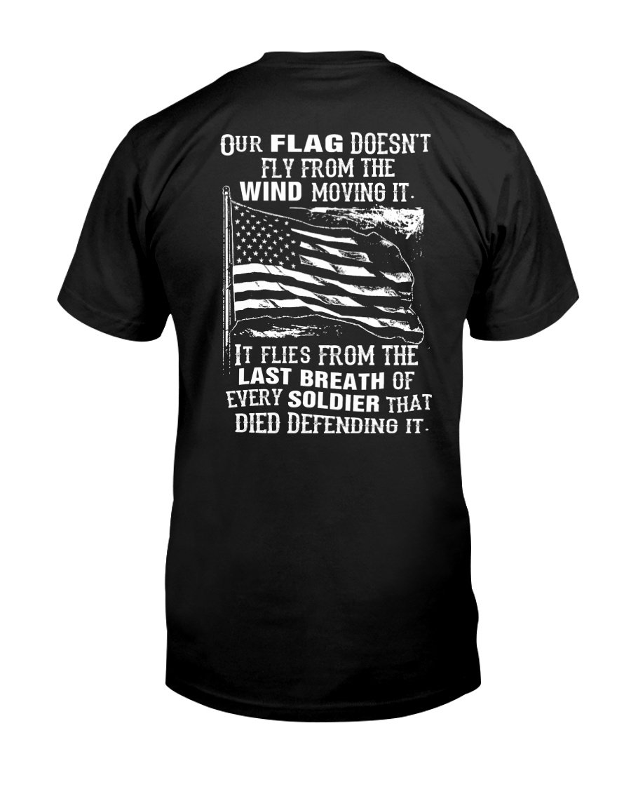 Veterans Shirt - Our Flag Doesnt Come From The Wind T-Shirt 1&nbsp;