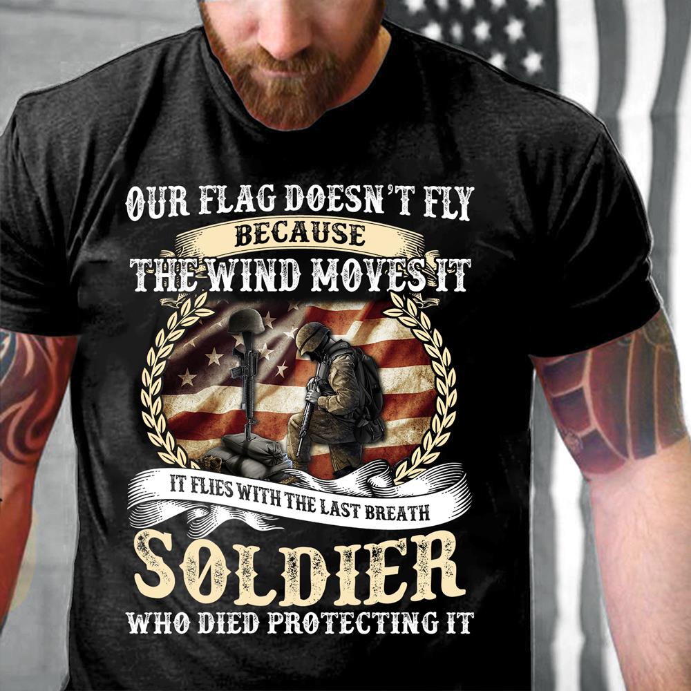 Our Flag Doesn't Fly Because The Wind Moves It T-Shirt