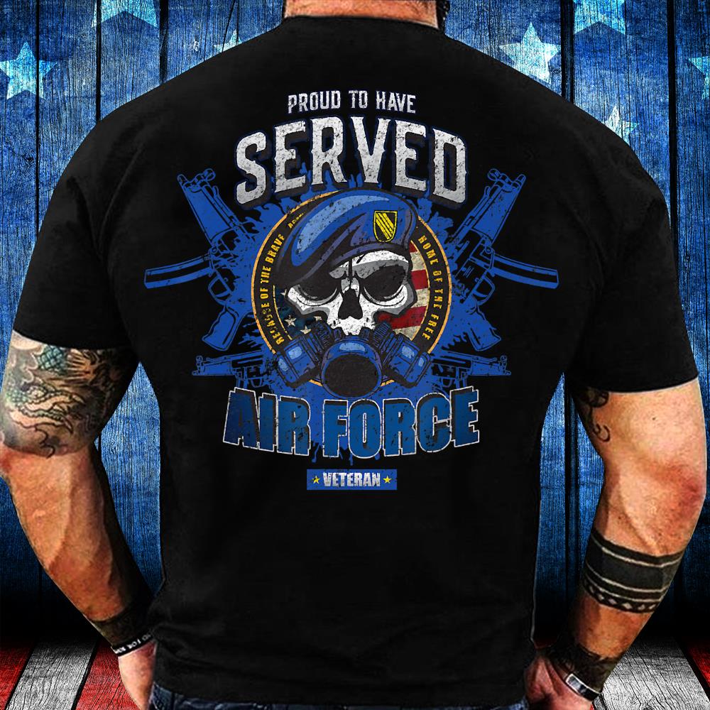 Proud To Have Served - US Air Force Military Veteran T-Shirt