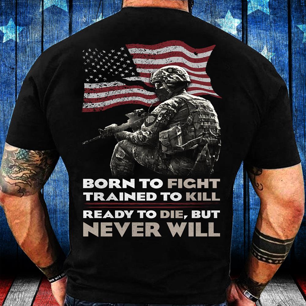 Veterans Shirt Ready To Die But Never Will T-Shirt Veterans Shirt Ready To Die But Never Will T-Shirt
