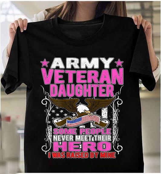 Some Never Meet Their Hero Army Veteran Daughter T-Shirt Some Never Meet Their Hero Army Veteran Daughter T-Shirt