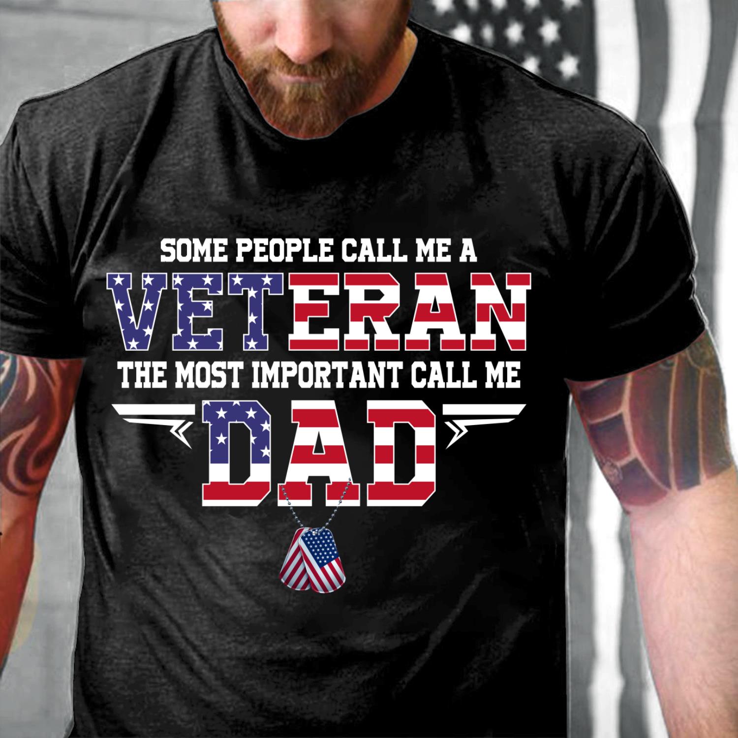 Some People Call Me A Veteran The Most Important Call Me Dad T-Shirt