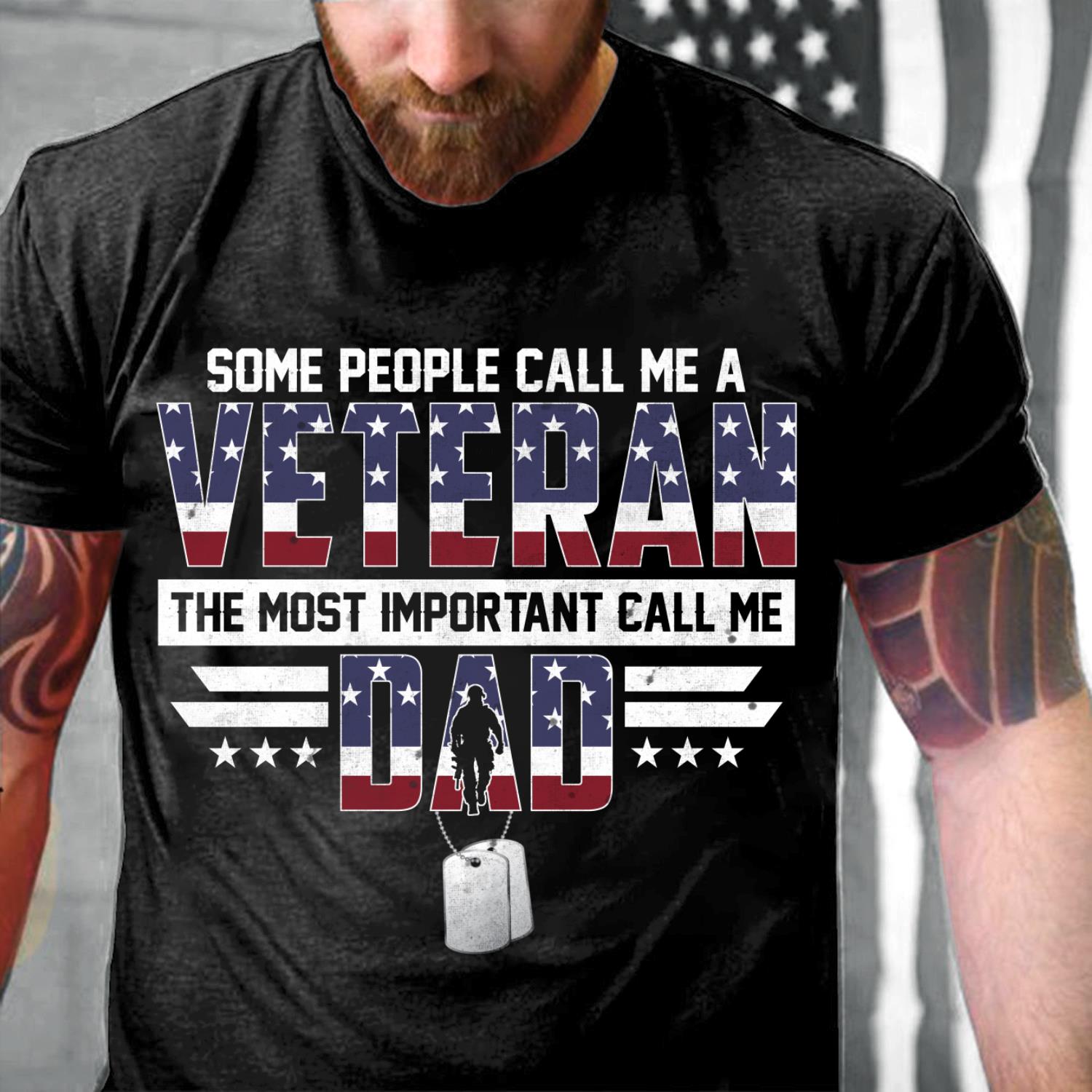 Some People Call Me A Veteran The Most Important Call Me Dad T-Shirt