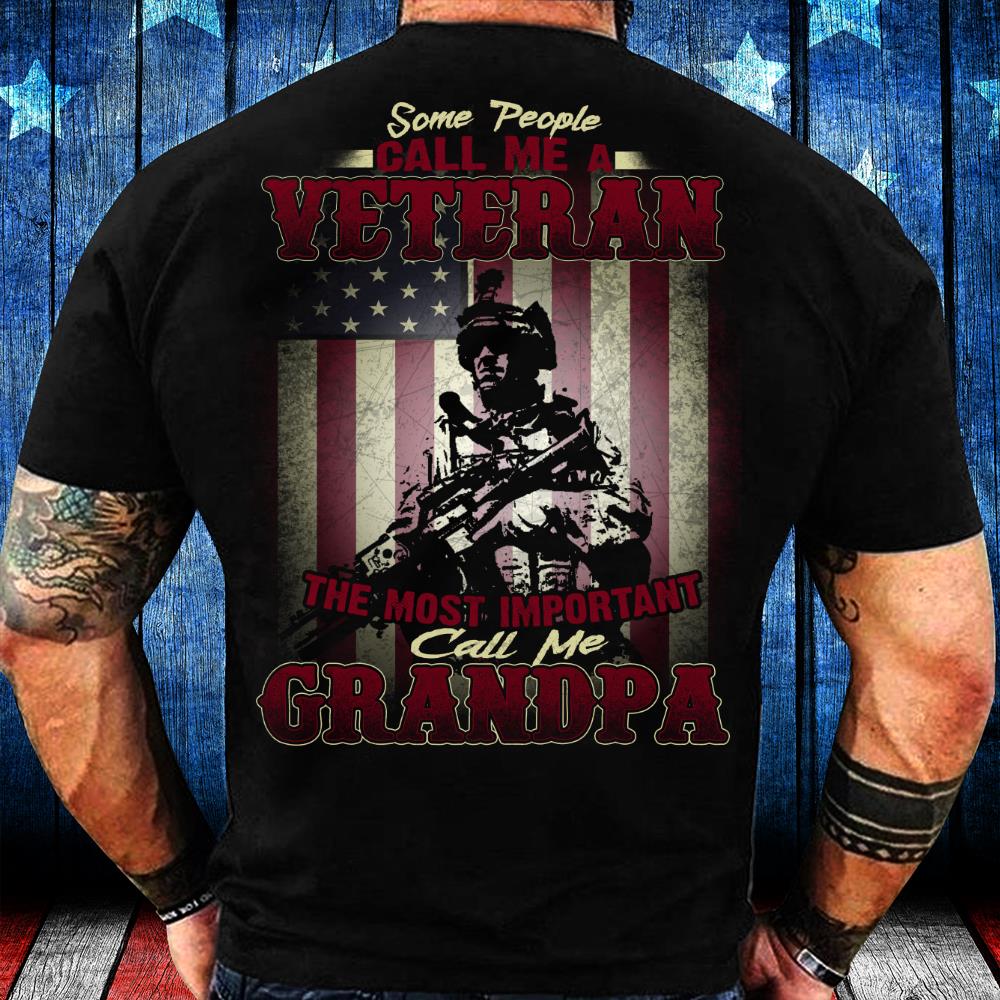 Some People Call Me A Veteran The Most Important Call Me Grandpa T-Shirt Some People Call Me A Veteran The Most Important Call Me Grandpa T-Shirt