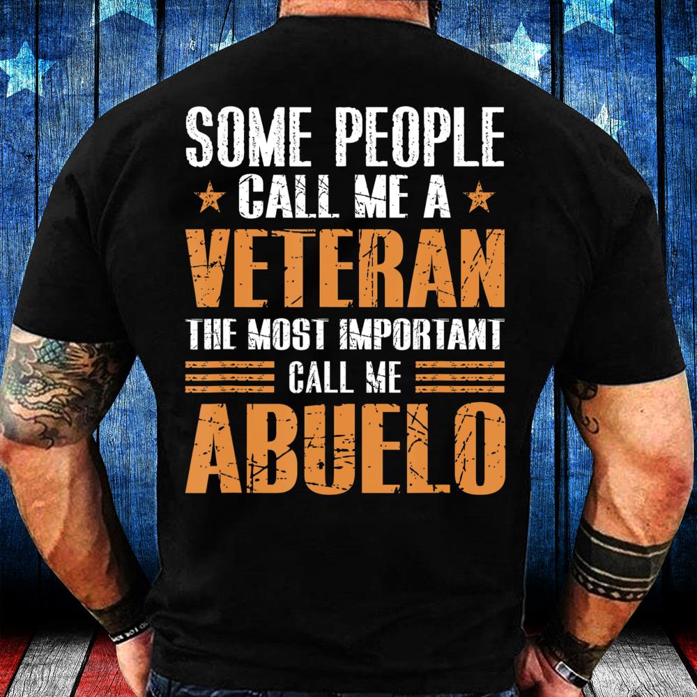 Some People Call Me Veteran Most Important Call Me Abuelo T-Shirt