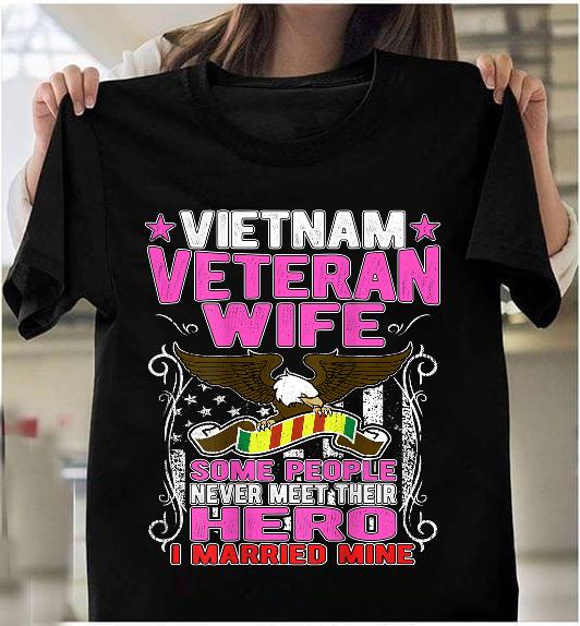 Some People Never Meet Their Hero Vietnam Veteran Wife T-Shirt