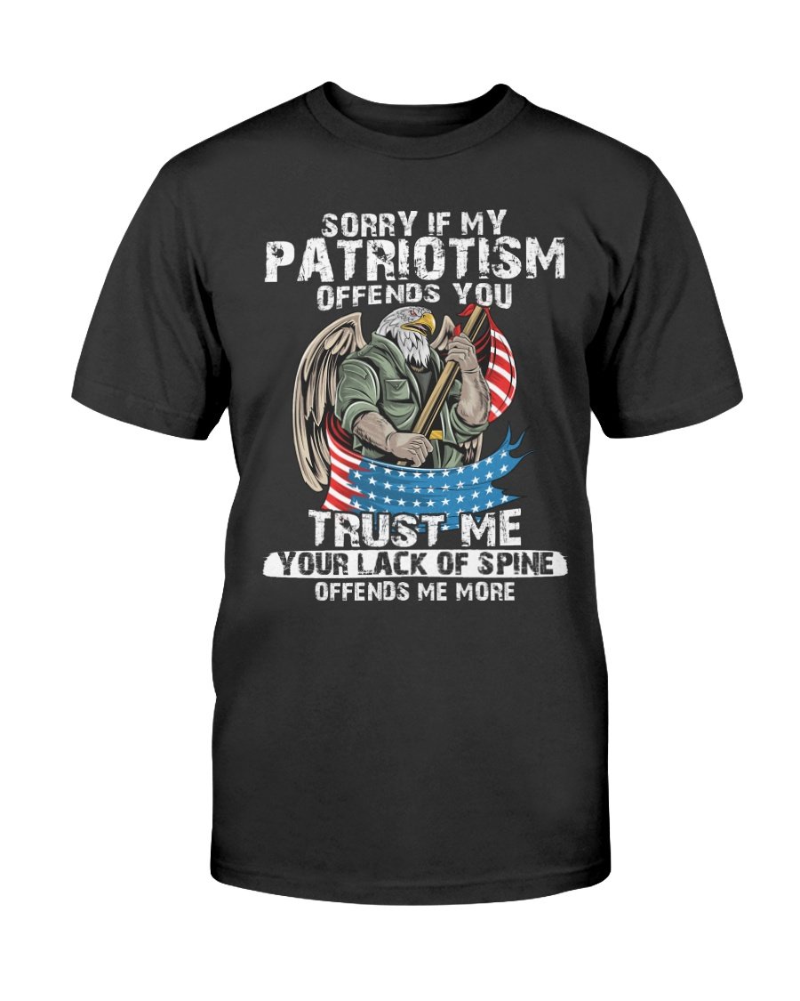 Veterans Shirt - Sorry If My Patriotism Offends You Trust Me Your Lack Of Spine T-Shirt 1&nbsp;