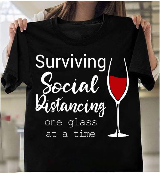 Surviving Social Distancing One Glass At A Time T-Shirt