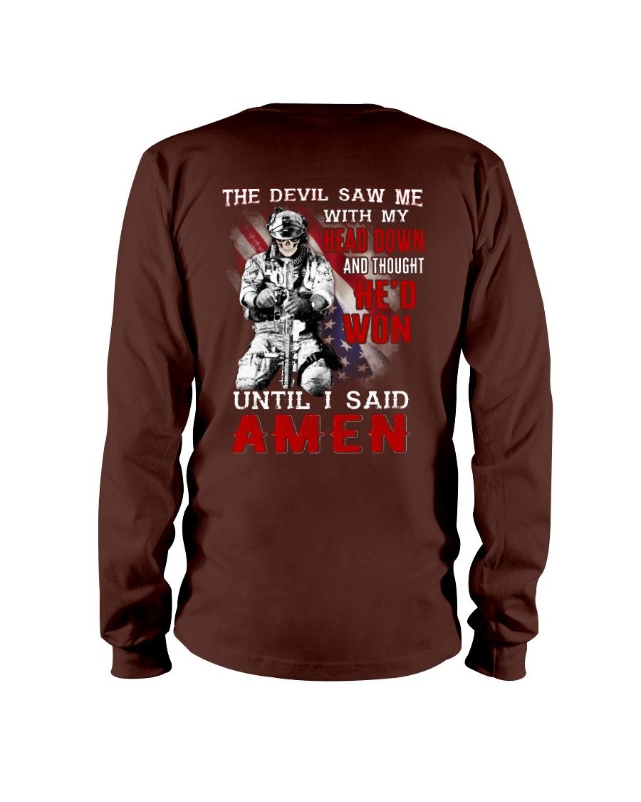 Veterans Shirt -  The Devil Saw Me With Head Down And Thought Hed Won Until I Said Amen Long Sleeve 1&nbsp;
