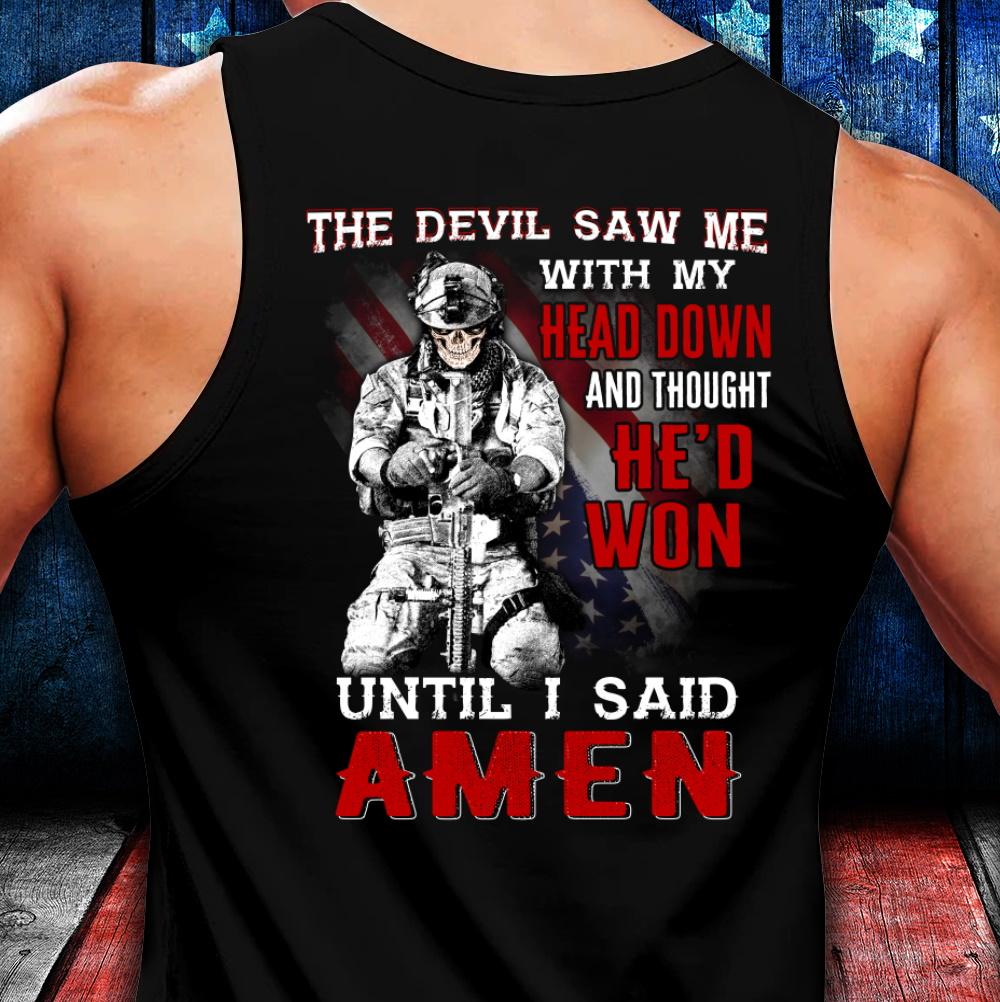 Veterans Shirt - The Devil Saw Me With Head Down And Thought He'd Won Until I Said Amen Sleeveless Veterans Shirt - The Devil Saw Me With Head Down And Thought He'd Won Until I Said Amen Sleeveless