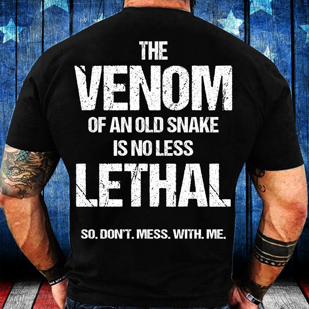 The Venom Of An Old Snake Is No Less Lethal T-Shirt The Venom Of An Old Snake Is No Less Lethal T-Shirt