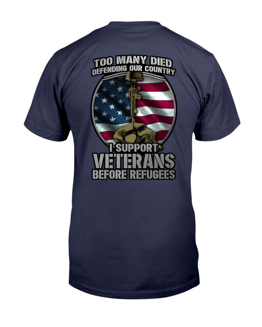 Too Many Died Defending Our Country I Support Veterans Before Refugees T-Shirt 1&nbsp;