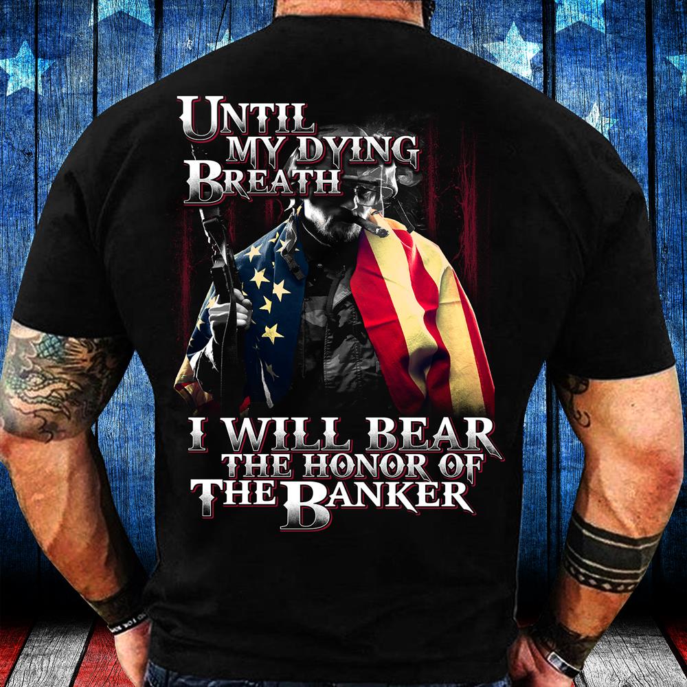 Until My Dying Breath I Will Bear The Honor Of The Banner T-Shirt Until My Dying Breath I Will Bear The Honor Of The Banner T-Shirt