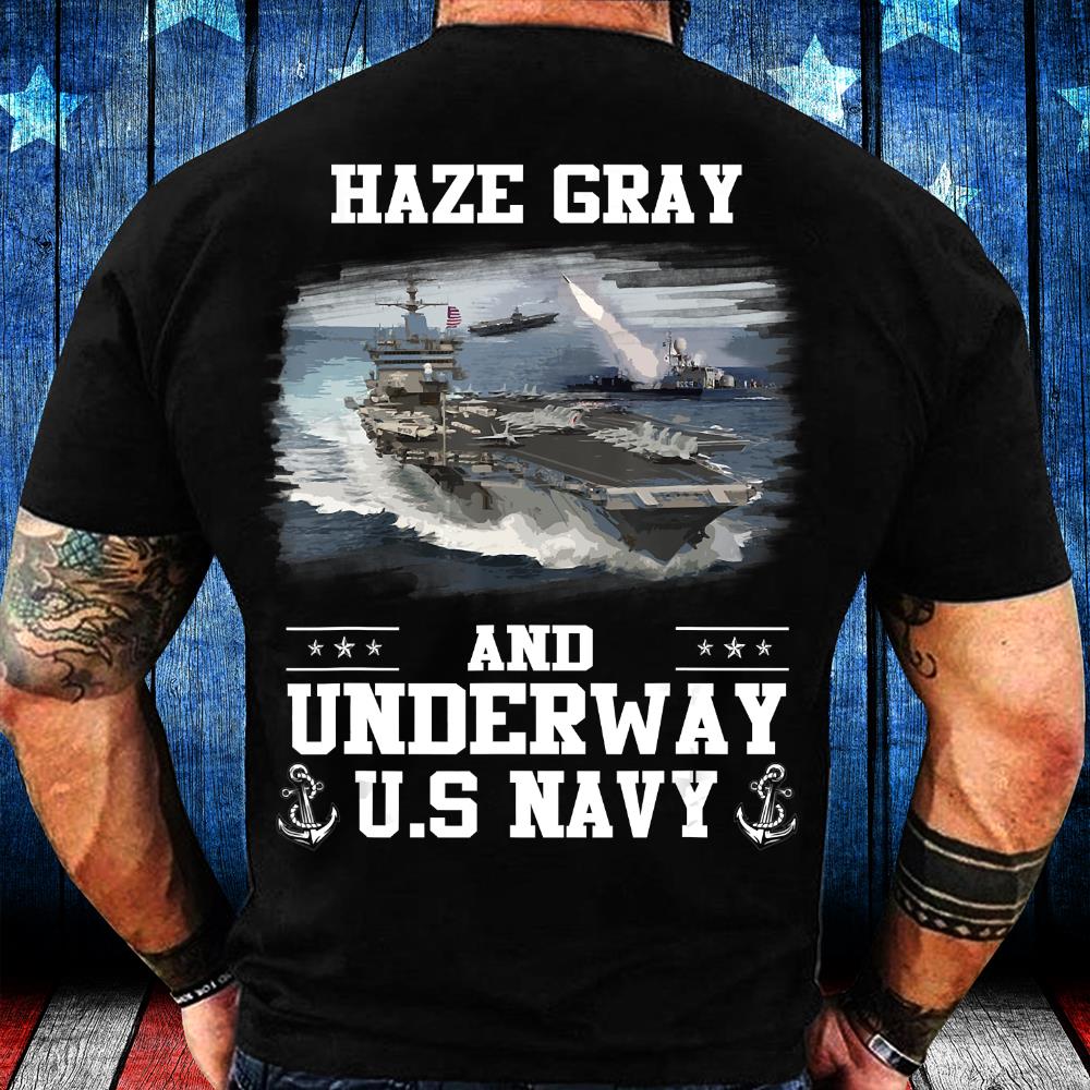 US Navy Haze Gray And Underway Shirt Proud US Navy Veteran T-Shirt