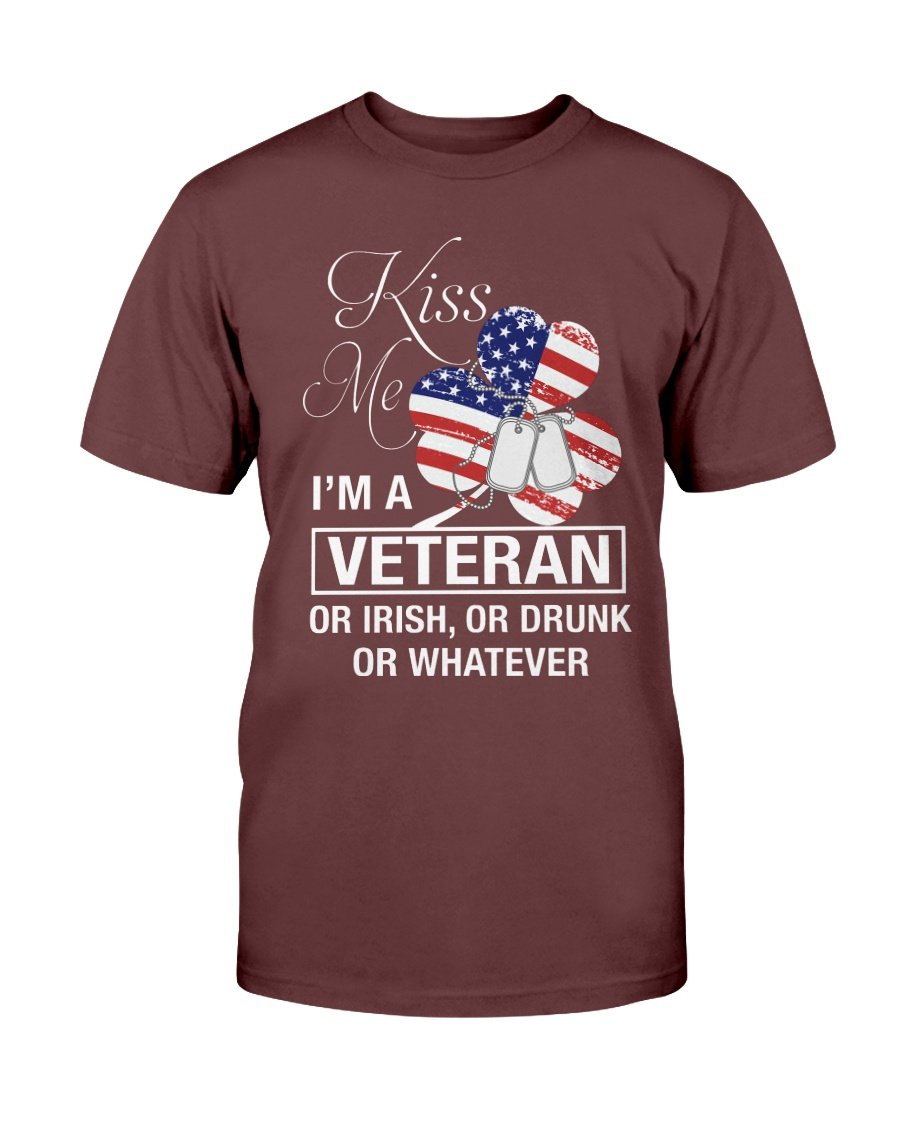 Veteran Shirt, Kiss Me I A Veteran Or Im Irish, Or Drunk Or Whatever T-Shirt 1&nbsp;