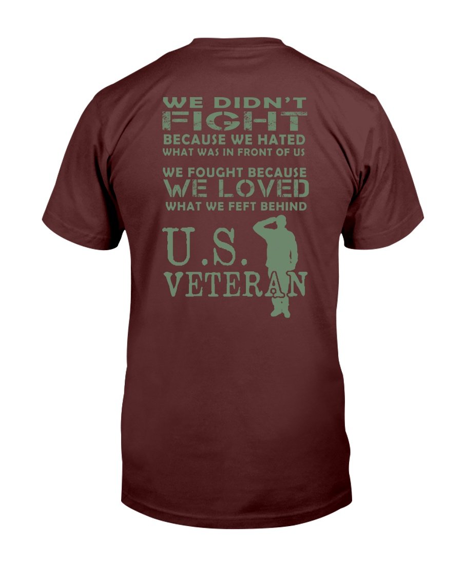Veteran We Didnt Fight Because We Hated What Was In Front Of Us T-Shirt 1&nbsp;