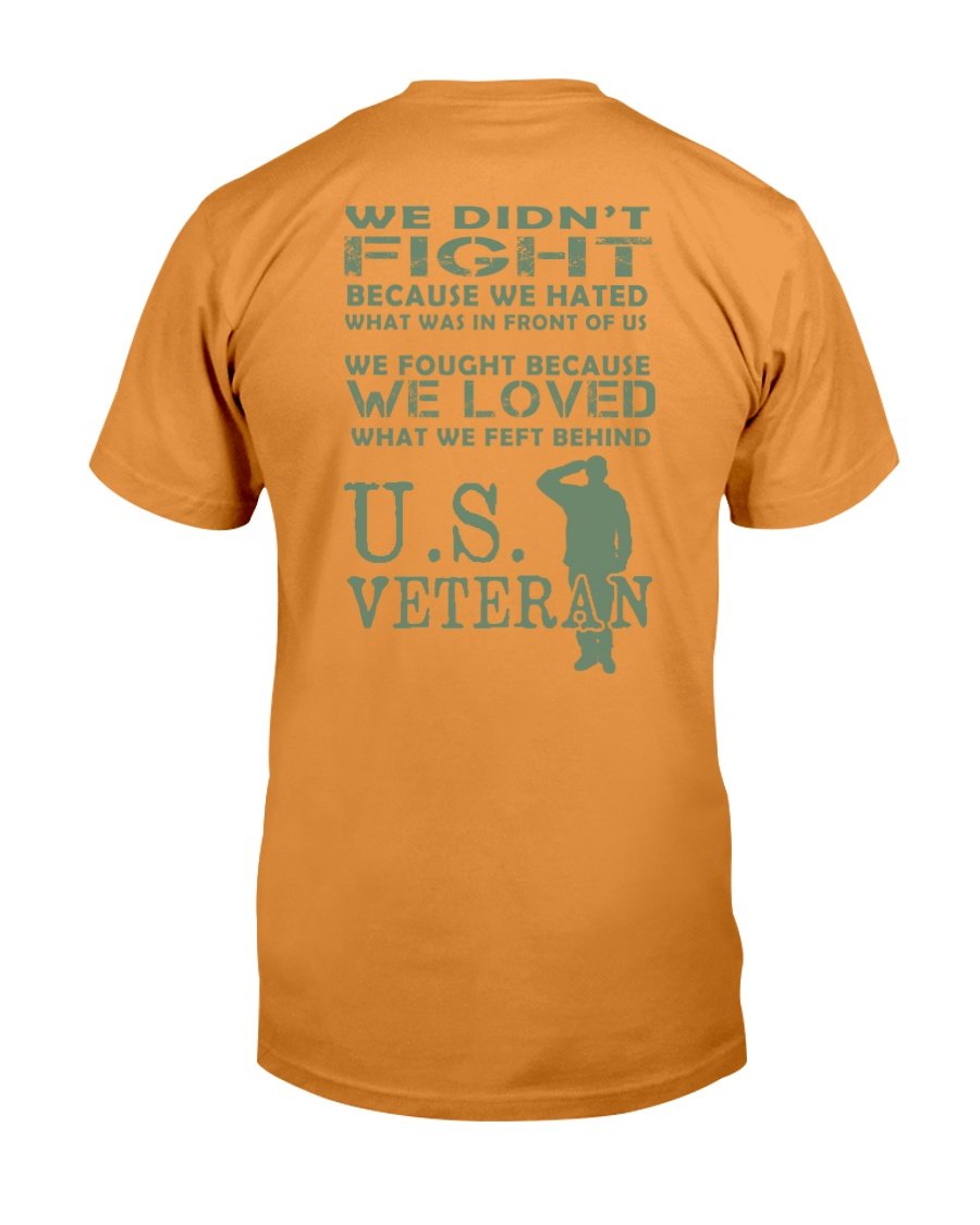 Veteran We Didnt Fight Because We Hated What Was In Front Of Us T-Shirt 5 » Cool Gifts for You - Mfamilygift Veteran We Didnt Fight Because We Hated What Was In Front Of Us T-Shirt 5