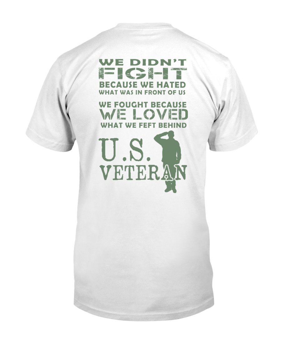 Veteran We Didnt Fight Because We Hated What Was In Front Of Us T-Shirt 7 » Cool Gifts for You - Mfamilygift Veteran We Didnt Fight Because We Hated What Was In Front Of Us T-Shirt 7