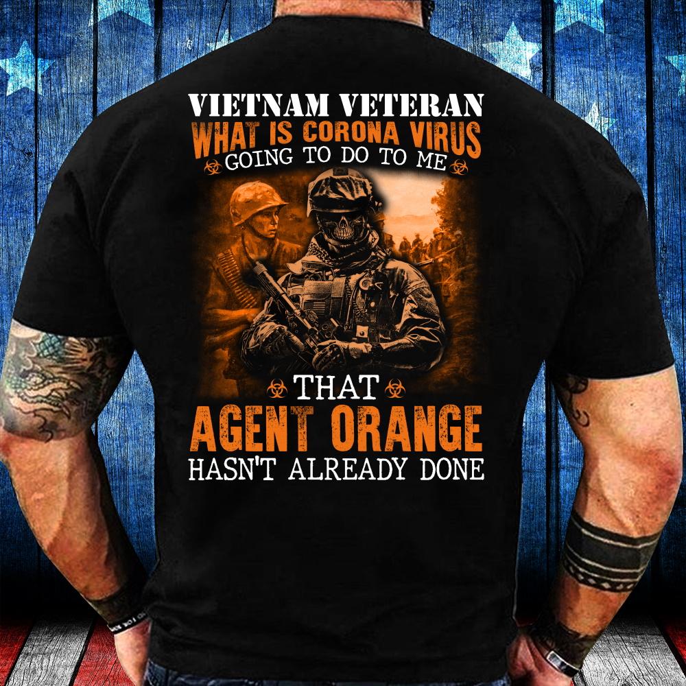 Veterans Shirt - Vietnam Veteran Agent Orange Hasn't Already Done T-Shirt Veterans Shirt - Vietnam Veteran Agent Orange Hasn't Already Done T-Shirt